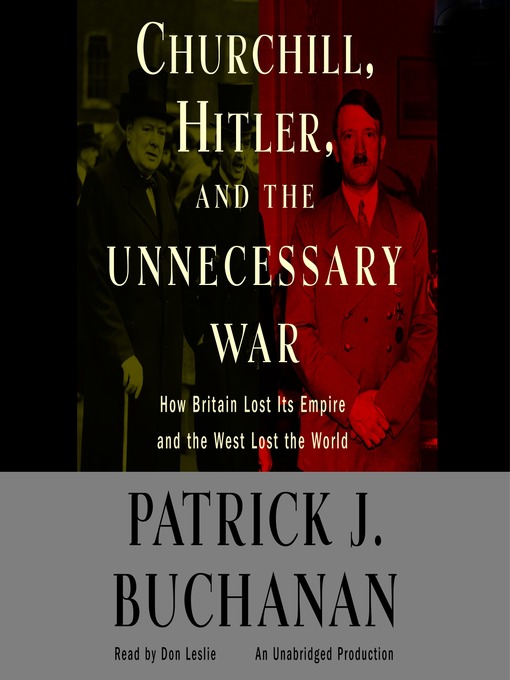Title details for Churchill, Hitler and "The Unnecessary War" by Patrick J. Buchanan - Wait list
